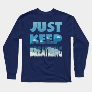 Just Keep Breathing Long Sleeve T-Shirt